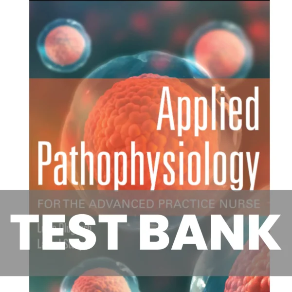 Applied Pathophysiology for the Advanced Practice Nurse 1st Edition Dlugasch Story Test Bank