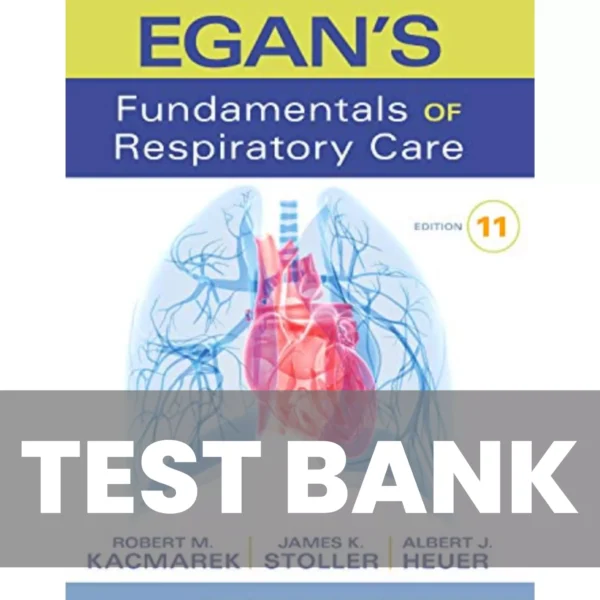 Egan’s Fundamentals of Respiratory Care 11th Edition Kacmarek Test Bank