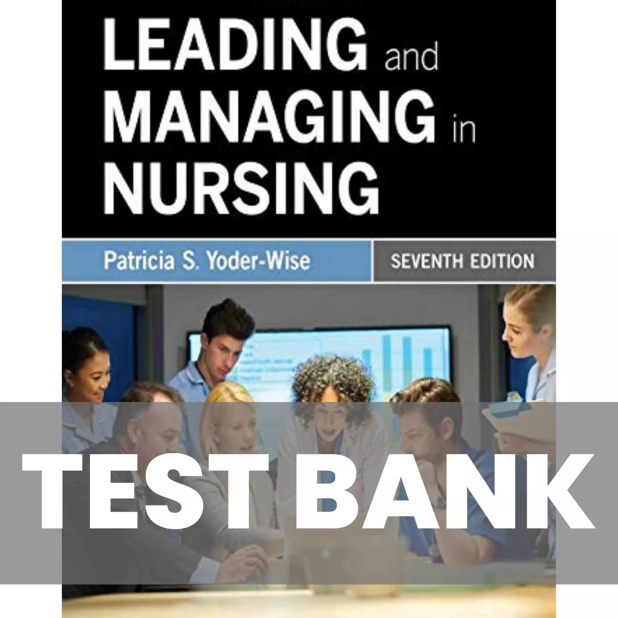 Leading And Managing In Nursing 7th Edition Yoder Wise Test Bank ...