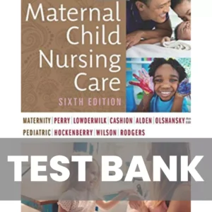 Maternal Child Nursing Care by Perry 6th Edition Test Bank Maternal Child Nursing Care by Perry 6th Edition Test Bank