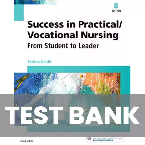 Success in Practical Vocational Nursing 8th Edition Test Bank