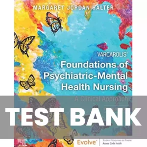 Varcarolis’ Foundations of Psychiatric-Mental Health Nursing 9th Edition Test Bank Varcarolis’ Foundations of Psychiatric-Mental Health Nursing 9th Edition Test Bank