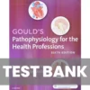 Gould's Pathophysiology for the Health Professions 6th Edition Hubert Test Bank Gould's Pathophysiology for the Health Professions 6th Edition Hubert Test Bank