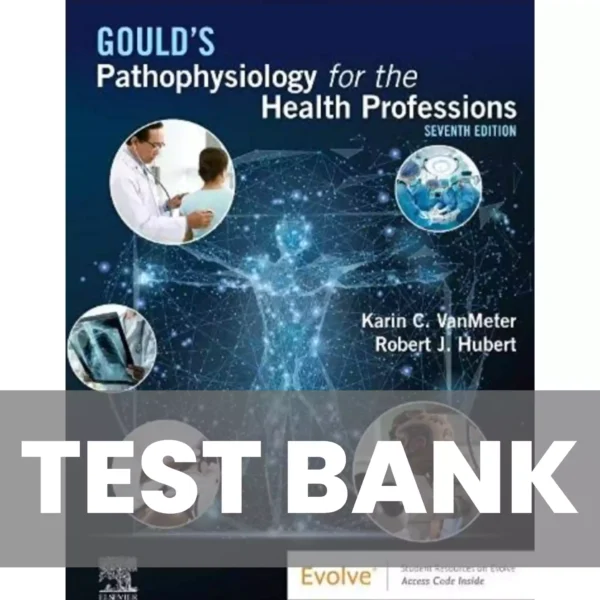 Gould's Pathophysiology for the Health Professions 7th Edition VanMeter and Hubert Test Bank