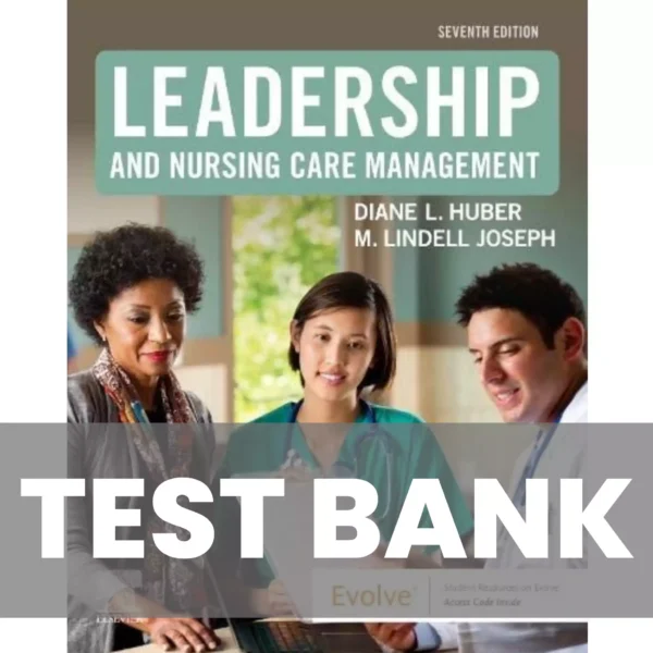 Leadership and Nursing Care Management 7th Edition Lindell Joseph, Diane Huber Test Bank