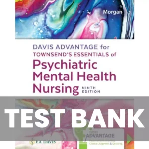Townsendâs Essentials of Psychiatric Mental Health Nursing 9th Edition Karyn Morgan Test Bank Davis Advantage for Townsendâs Essentials of Psychiatric Mental Health Nursing 9th Edition Karyn Morgan Test Bank
