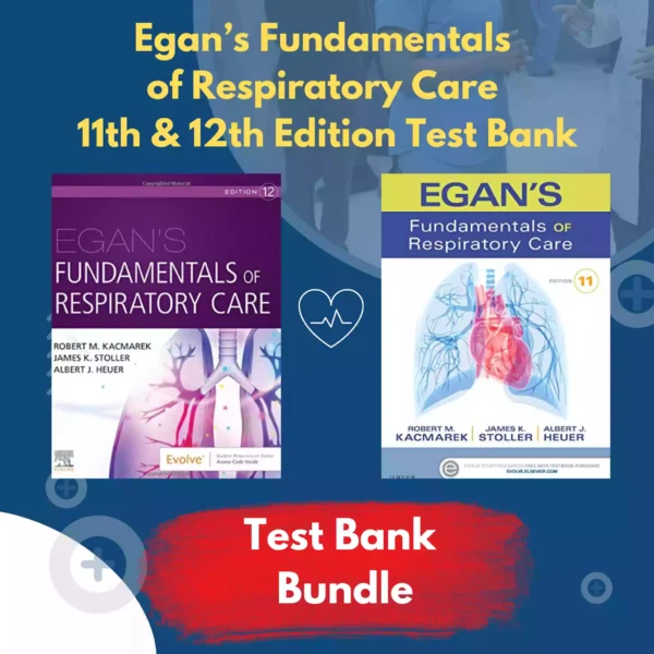 Egan’s Fundamentals of Respiratory Care 11th & 12th Edition Test Bank