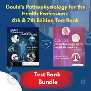 Gould’s Pathophysiology for the Health Professions 6th Edition & 7th Edition Test Bank Gould’s Pathophysiology for the Health Professions 6th Edition & 7th Edition Test Bank