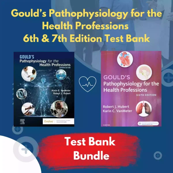 Gould’s Pathophysiology for the Health Professions 6th Edition & 7th Edition Test Bank