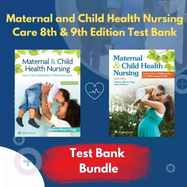 Maternal & Child Health Nursing Care of the Childbearing & Childrearing Family 8th & 9th Edition Silbert Flagg Test Bank