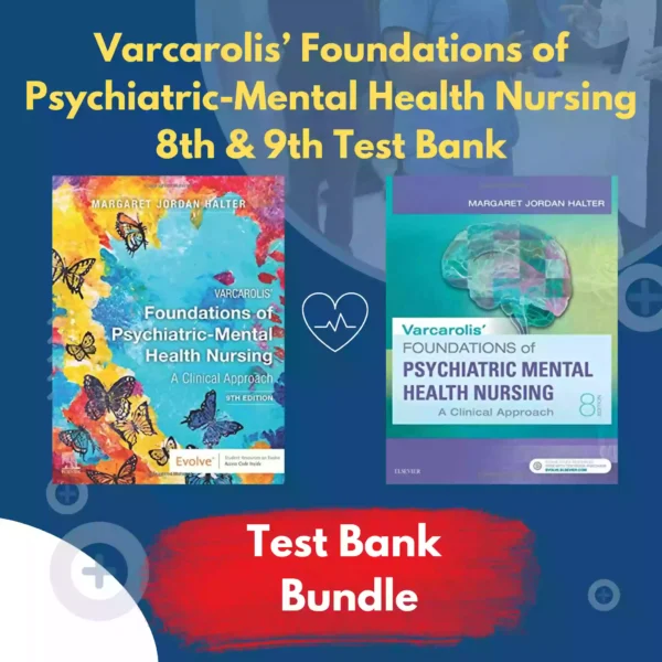 Varcarolis’ Foundations of Psychiatric-Mental Health Nursing 8th & 9th Edition Test Bank