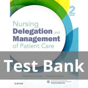 Nursing Delegation and Management of Patient Care 2nd Edition Test Bank All Chapters Nursing Delegation and Management of Patient Care 2nd Edition Test Bank