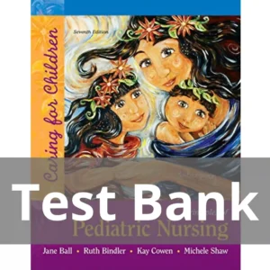 Principles of Pediatric Nursing Caring for Children 7th Edition Test Bank