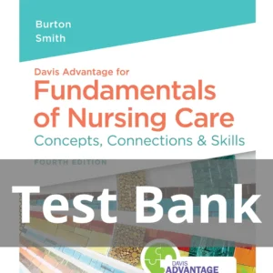 Fundamentals of Nursing Care Concepts Connections & Skills 4th Edition by Burton and Smith Test Bank