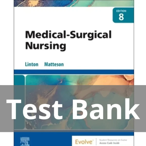 Medical-Surgical Nursing 8th Edition by Linton and Matteson Test Bank Medical-Surgical Nursing 8th Edition by Linton and Matteson Test Bank