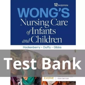 Wong's Nursing Care of Infants and Children 12th Edition by Hockenberry Test Bank Wong's Nursing Care of Infants and Children 12th Edition by Hockenberry Test Bank