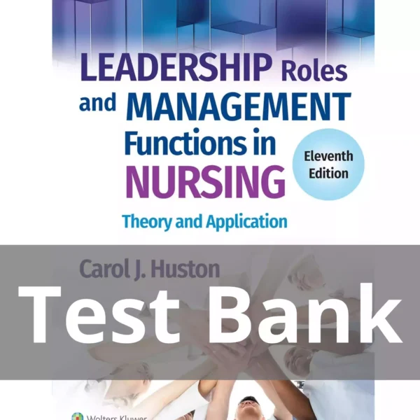 Leadership Roles and Management Functions in Nursing Theory and Application 11th Edition Test Bank