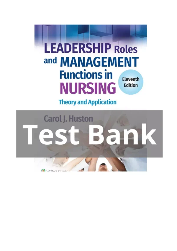 Leadership Roles and Management Functions in Nursing Theory and Application 11th Edition Test Bank