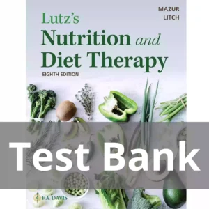 Lutz's Nutrition and Diet Therapy 8th Edition by Erin E. Mazur Test Bank Lutz's Nutrition and Diet Therapy 8th Edition by Erin E. Mazur Test Bank