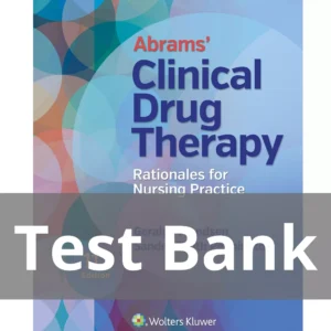 Abrams' Clinical Drug Therapy 11th Edition Geralyn Frandsen Test Bank Abrams' Clinical Drug Therapy Rationales for Nursing Practice 11th Edition Test Bank