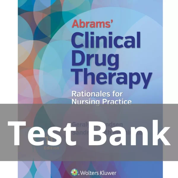 Abrams' Clinical Drug Therapy 11th Edition Geralyn Frandsen Test Bank Abrams' Clinical Drug Therapy Rationales for Nursing Practice 11th Edition Test Bank