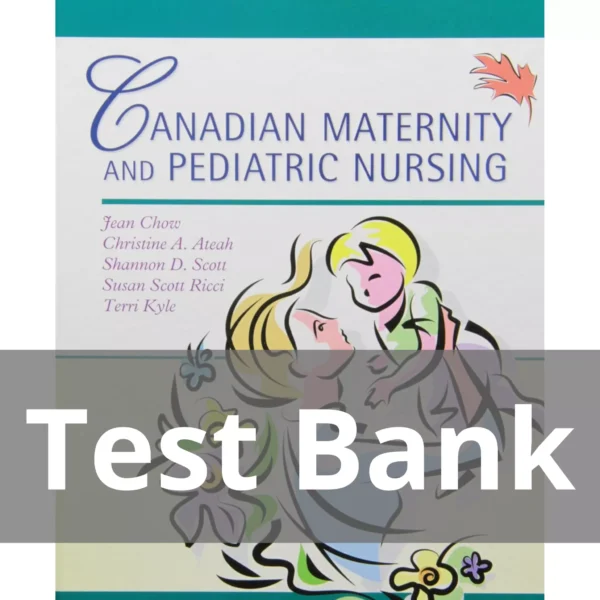 Canadian Maternity and Pediatric Nursing Jean Chow, Christine A. Ateah Test Bank Canadian Maternity and Pediatric Nursing Jean Chow Christine A. Ateah Test Bank