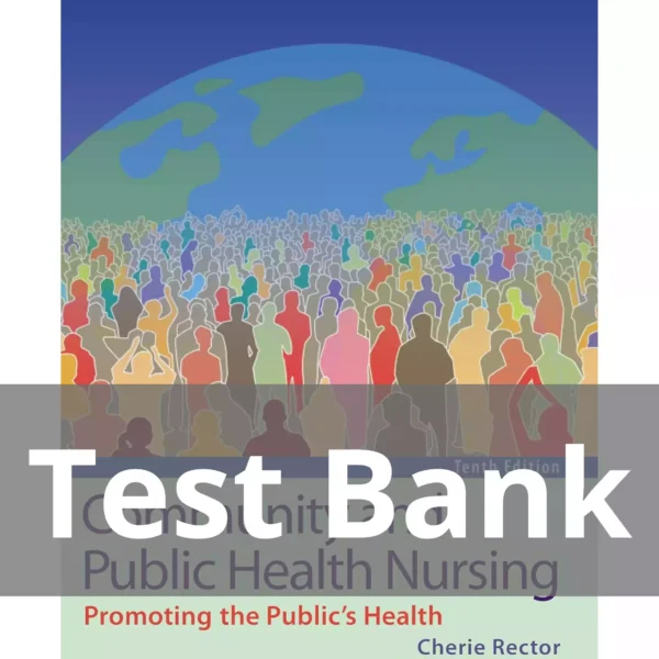 Community and Public Health Nursing 10th Edition Cherie Rector Test Bank Community and Public Health Nursing 10th Edition Cherie Rector Test Bank