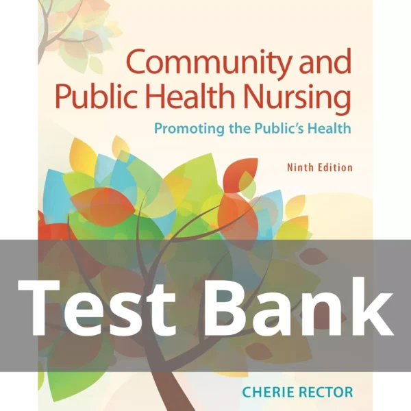 Community and Public Health Nursing 9th Edition Cherie Rector Test Bank Community and Public Health Nursing Promoting the Public's Health 9th Edition Cherie Rector Test Bank