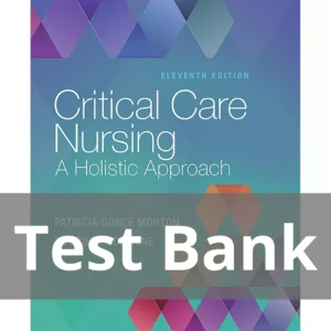 Critical Care Nursing A Holistic Approach 11th Edition Patricia Gonce Morton Test Bank Critical Care Nursing A Holistic Approach 11th Edition Patricia Gonce Morton Test Bank