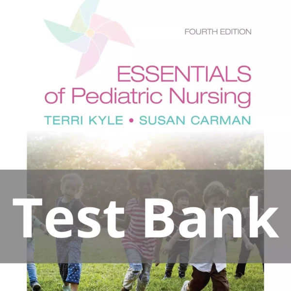 Essentials of Pediatric Nursing 4th Edition Theresa Kyle Susan Carman Test Bank Essentials of Pediatric Nursing 4th Edition Theresa Kyle Susan Carman Test Bank