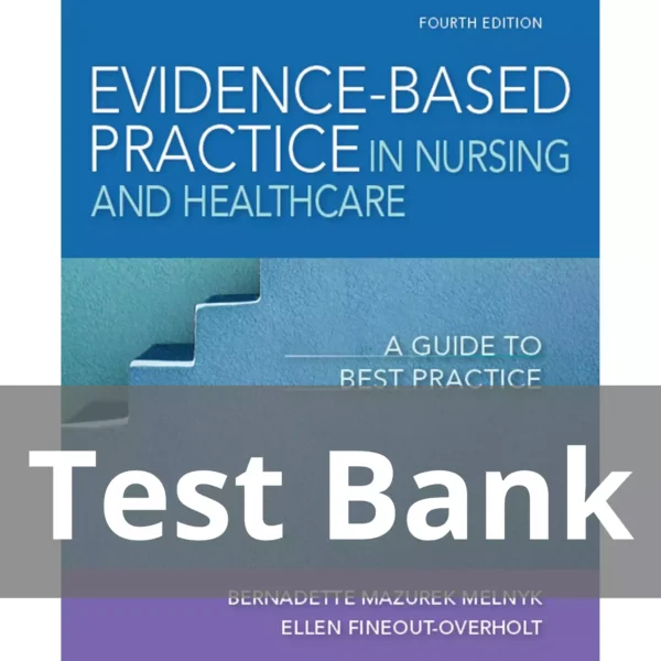 Evidence-Based Practice in Nursing and Healthcare A Guide to Best Practice 4th Edition Test Bank