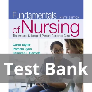 Fundamentals of Nursing The Art and Science of Person-Centered Care, Ninth Edition Carol Taylor Test Bank