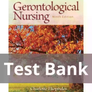 Gerontological Nursing, Ninth Edition Charlotte Eliopoulos Test Bank
