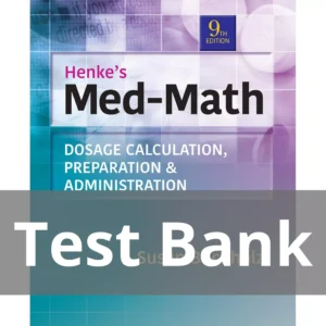 Henke's Med-Math Dosage Calculation, Preparation & Administration, Ninth Edition Susan Buchholz Test Bank