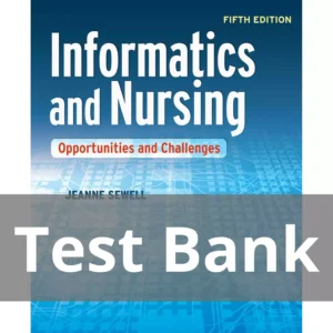 Informatics and Nursing Opportunities and Challenges, Fifth Edition Jeanne Sewell Test Bank