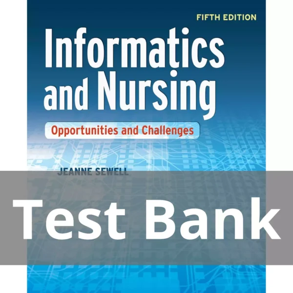 Informatics and Nursing Opportunities and Challenges, Fifth Edition Jeanne Sewell Test Bank