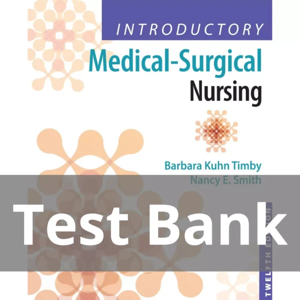 Introductory Medical-Surgical Nursing Twelfth Edition Barbara Kuhn Timby Test Bank