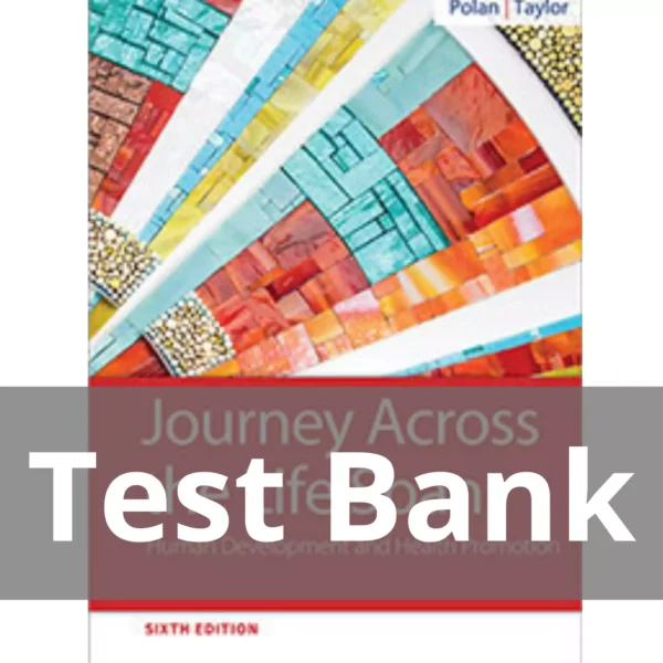 Journey Across The Life Span 6th Edition Elaine U. Polan Test Bank Journey Across The Life Span Human Development And Health Promotion 6th Edition Elaine U. Polan Test Bank