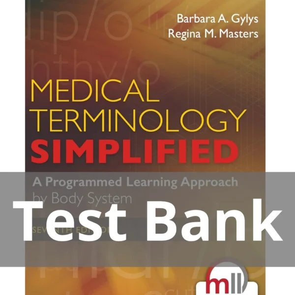 Medical Terminology Simplified A Programmed Learning Approach by Body System 7th Edition Barbara A. Gylys Test Bank