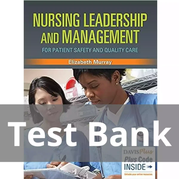Nursing Leadership And Management For Patient Safety And Quality Care Elizabeth Murray Test Bank