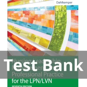 Nursing Leadership, Management, and Professional Practice 7th Edition Test Bank Nursing Leadership Management and Professional Practice for the LPNLVN 7th Edition Tamara R. Dahlkemper Test Bank