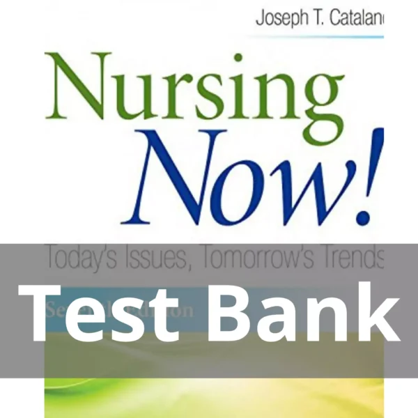 Nursing Now! Today's Issues Tomorrows Trends 7th Edition Joseph T. Catalano Test Bank