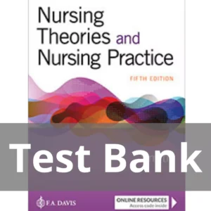 Nursing Theories And Nursing Practice 5th Edition Marlaine C. Smith Test Bank Nursing Theories And Nursing Practice 5th Edition Marlaine C. Smith Test Bank