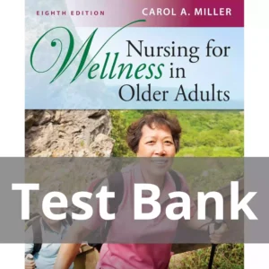 Nursing for Wellness in Older Adults, Eighth Edition Carol A. Miller Test Bank Nursing for Wellness in Older Adults Eighth Edition Test Bank