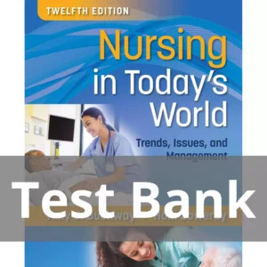 Nursing in Today's World 12th edition Amy Stegen Buckway Test Bank Nursing in Today's World Trends Issues and Management 12th Edition Test Bank