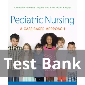 Pediatric Nursing A Case-Based Approach Catherine Gannon Tagher Test Bank Pediatric Nursing A Case-Based Approach Catherine Gannon Tagher Test Bank