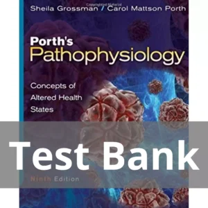Porth's Pathophysiology Concepts of Altered Health States Ninth Edition Sheila Grossman Test Bank