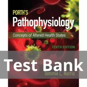 Porth's Pathophysiology Concepts of Altered Health States Tenth Edition Tommie L. Norris Test Bank