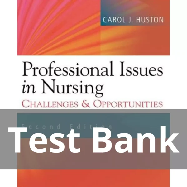 Professional Issues in Nursing Second Edition Carol J. Huston Test Bank Professional Issues in Nursing Challenges and Opportunities Second Edition Carol J. Huston Test Bank