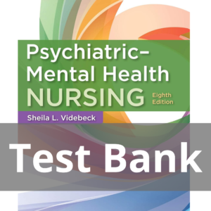 Psychiatric-Mental Health Nursing 8th Edition Test Bank Psychiatric-Mental Health Nursing 8th Edition by Sheila L. Videbeck Test Bank